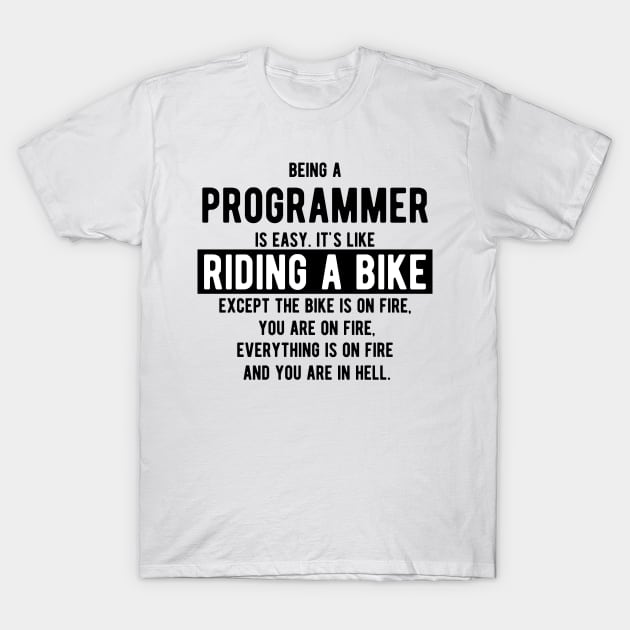 Being a programmer is easy. It's like riding a bike - Funny Programming Jokes - Light Color T-Shirt by springforce